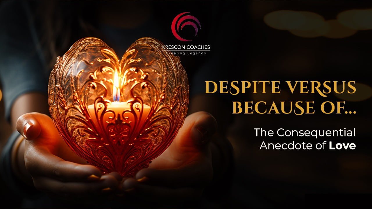 Read more about the article Despite Versus Because Of… Understanding The Core Aspect Of Love