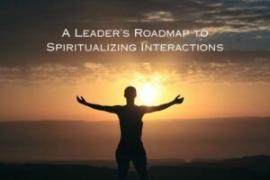 Read more about the article Attaining Heightened Decision-Making Abilities: The Spiritually-Driven Leader’s Journey