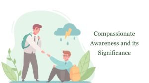 Read more about the article Understanding the Role of Compassion Mixed with Awareness
